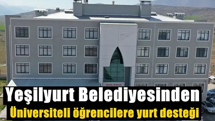 Yeşilyurt Belediyesinden üniversiteli öğrencilere yurt desteği