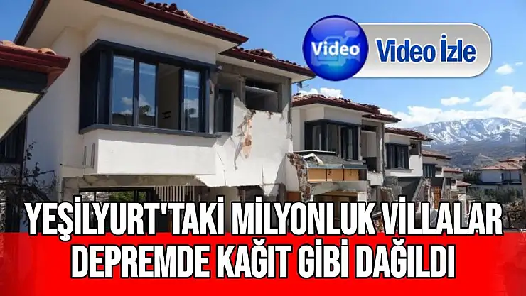 Yeşilyurt'ta Milyonluk villalar depremde kağıt gibi dağıldı