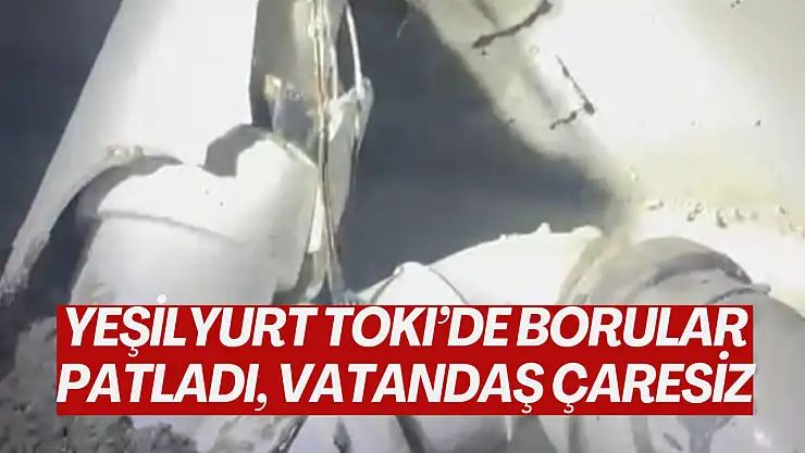 Yeşilyurt TOKİ'de Borular Patladı, Vatandaş Çaresiz