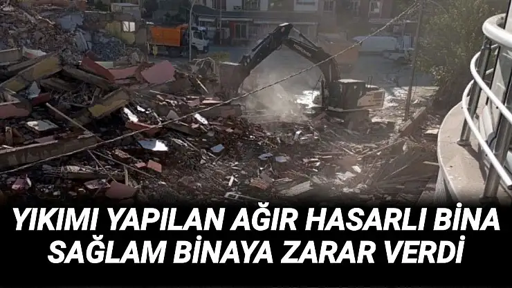 Yıkımı yapılan ağır hasarlı bina sağlam binaya zarar verdi