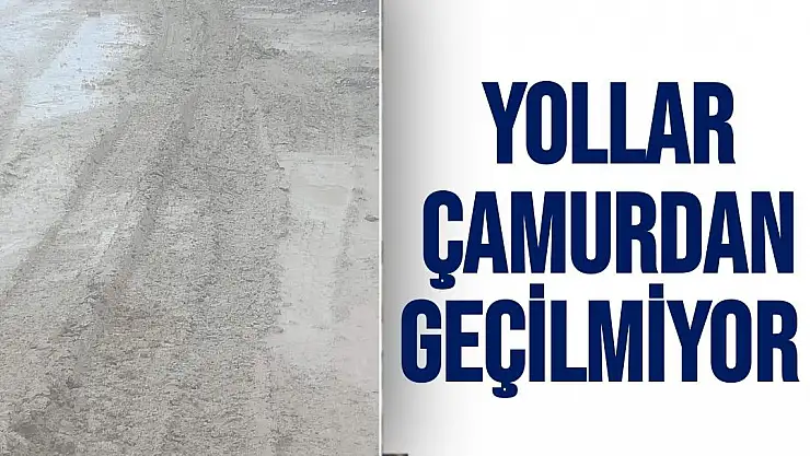 Yollar çamurdan geçilmiyor 