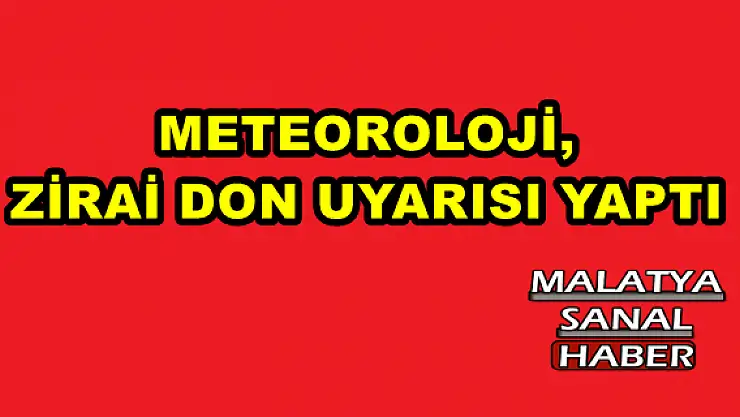 METEOROLOJİ, ZİRAİ DON UYARISI YAPTI