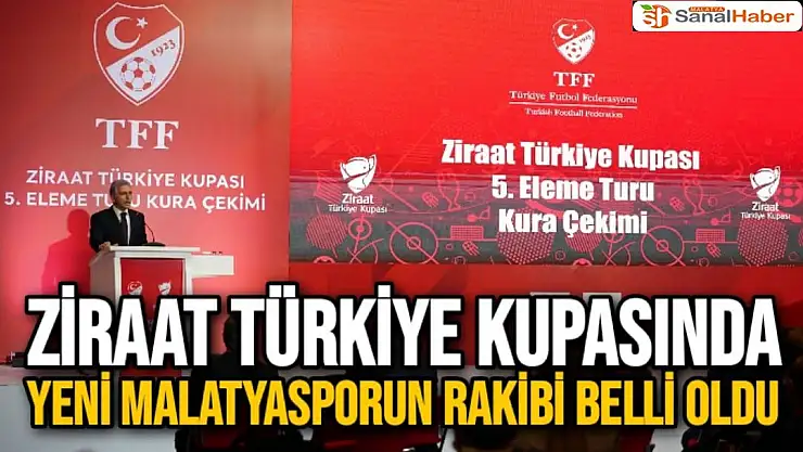 Ziraat Türkiye Kupasında Yeni Malatyasporun Rakibi belli oldu