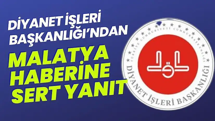 Diyanet İşleri Başkanlığı´ndan Malatya haberine sert yanıt