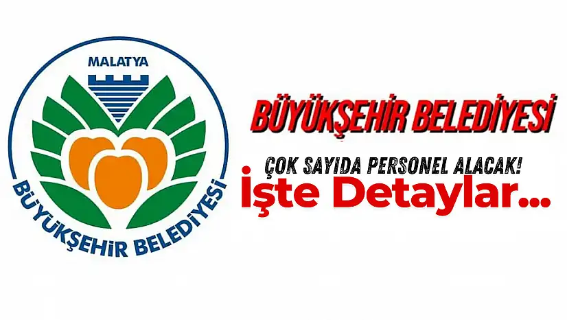 Malatya Büyükşehir Belediyesi Çok Sayıda Personel Alacak!
