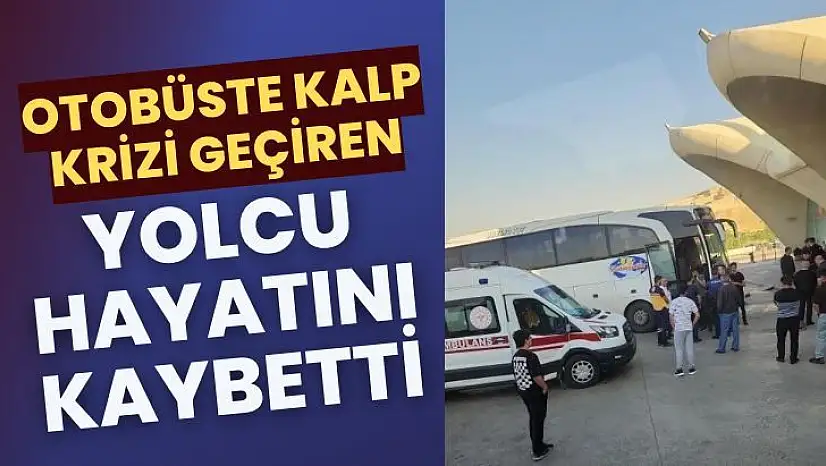 Otobüste kalp krizi geçiren yolcu hayatını kaybetti