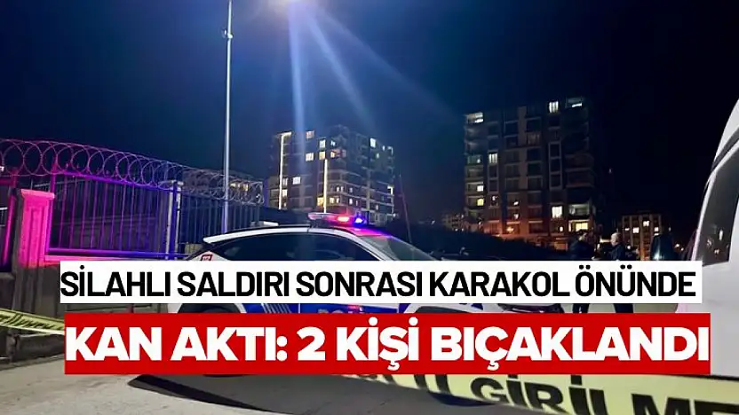 Malatya'da Silahlı saldırı sonrası karakol önünde kan aktı: 2 kişi bıçaklandı