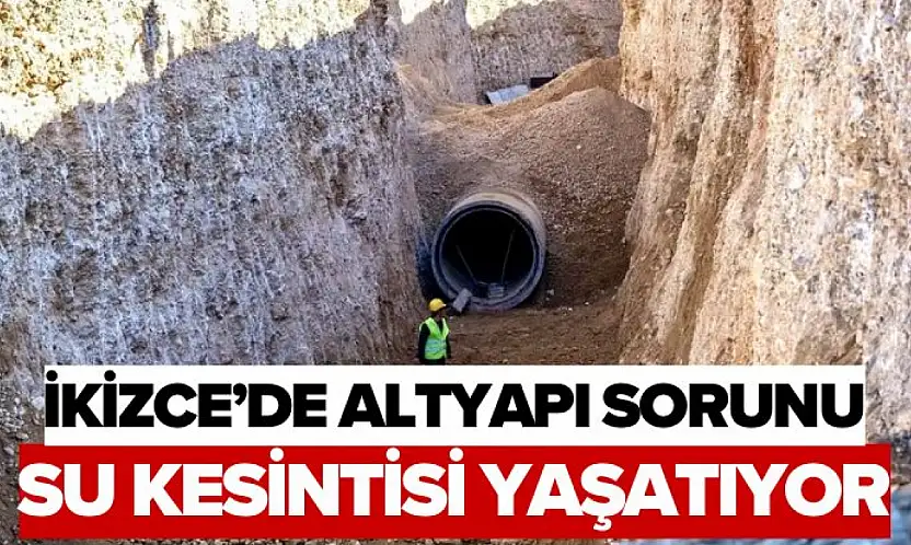 İkizce'de Altyapı Sorunu Su Kesintisi Yaşatıyor