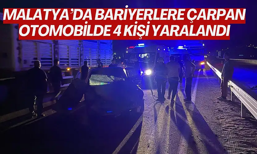 Malatya'da bariyerlere çarpan otomobilde 4 kişi yaralandı
