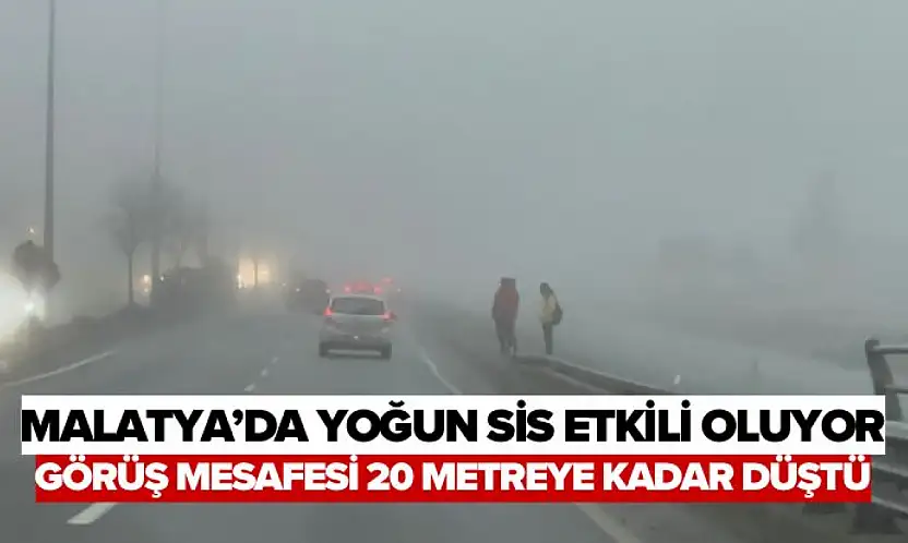 Malatya'da yoğun sis etkili oluyor, görüş mesafesi 20 metreye kadar düştü