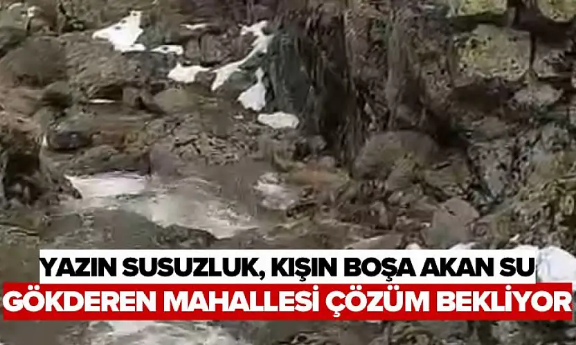 Yazın Susuzluk, Kışın Boşa Akan Su: Gökderen Mahallesi Çözüm Bekliyor